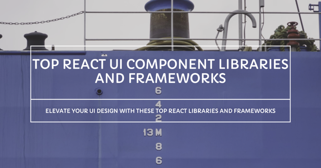 Best React UI Component Libraries And Frameworks In 2023
